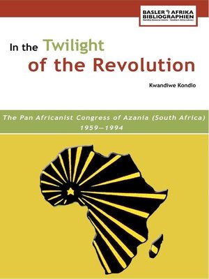 In The Twilight Of The Revolution By Kwandiwe Kondlo